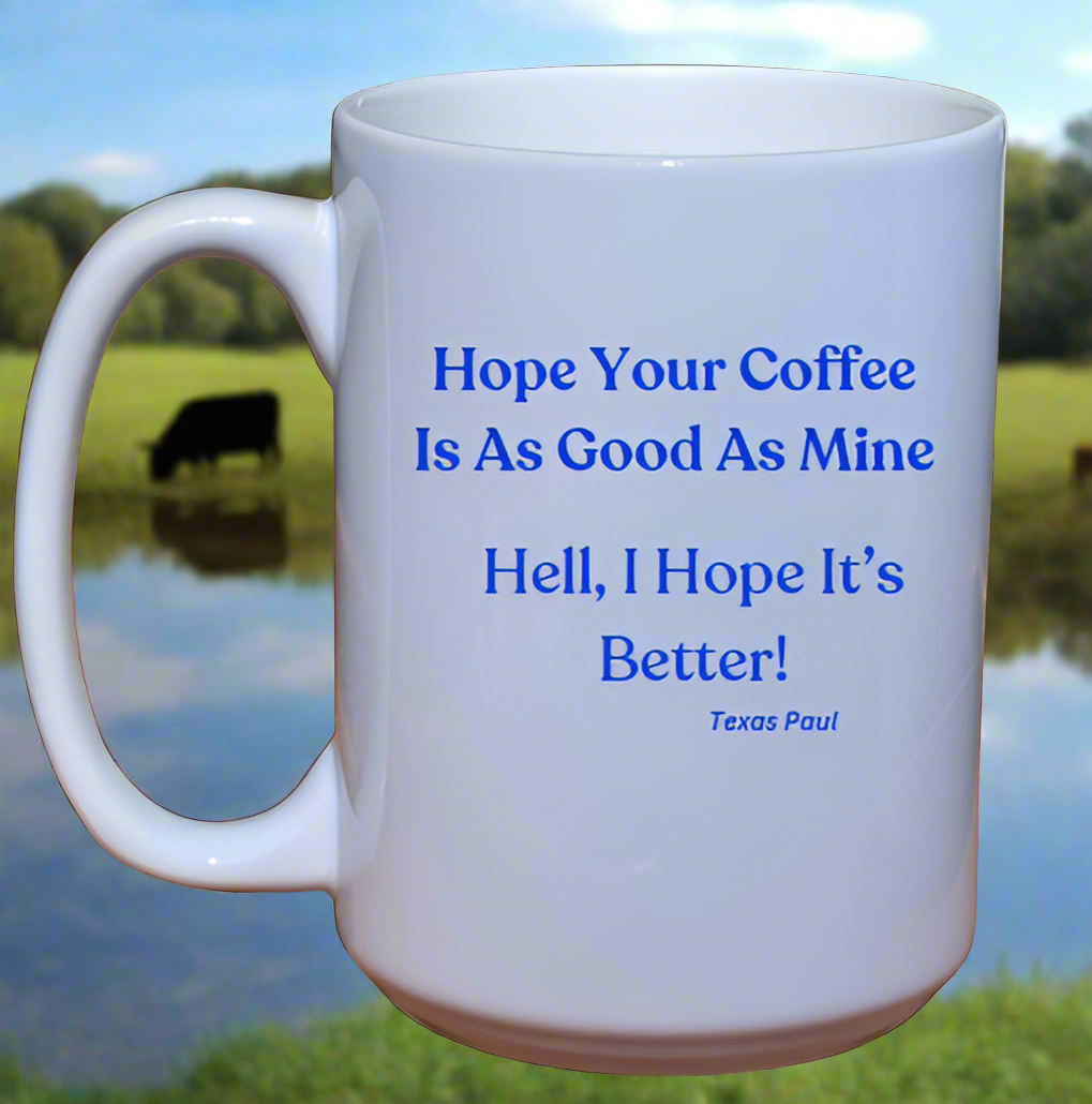 Hope Your Coffee Is As Good As Mine